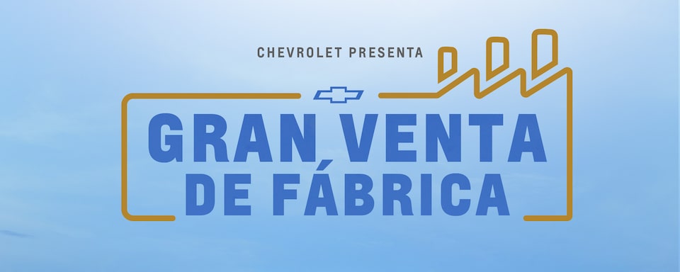 Chevrolet presenta la Gran Venta de Fábrica con oportunidades únicas